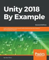 Unity 2018 na przykładach - wydanie drugie: Dowiedz się więcej o tworzeniu gier i rzeczywistości wirtualnej, tworząc pięć wciągających projektów - Unity 2018 By Example - Second Edition: Learn about game and virtual reality development by creating five engaging projects