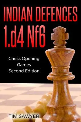Obrona indyjska 1.d4 Nf6: Szachowe gry otwarte - wydanie drugie - Indian Defences 1.d4 Nf6: Chess Opening Games - Second Edition