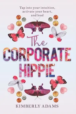 The Corporate Hippie: Wykorzystaj swoją intuicję, aktywuj swoje serce i przewódź - The Corporate Hippie: Tap into your intuition activate your heart and lead