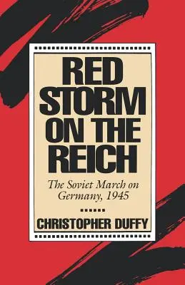 Czerwona burza na Rzeszę: Radziecki marsz na Niemcy, 1945 - Red Storm on the Reich: The Soviet March on Germany, 1945