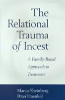 Relacyjna trauma kazirodztwa: Rodzinne podejście do leczenia - The Relational Trauma of Incest: A Family-Based Approach to Treatment