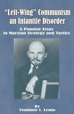 Lewicowy komunizm, infantylne zaburzenie: Popularny esej o marksistowskiej strategii i taktyce - Left-Wing Communism, an Infantile Disorder: A Popular Essay in Marxian Strategy and Tactics