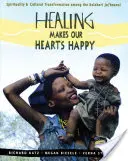 Uzdrawianie uszczęśliwia nasze serca: Duchowość i transformacja kulturowa wśród Kalahari Ju-'hoansi - Healing Makes Our Hearts Happy: Spirituality and Cultural Transformation Among the Kalahari Ju-'hoansi