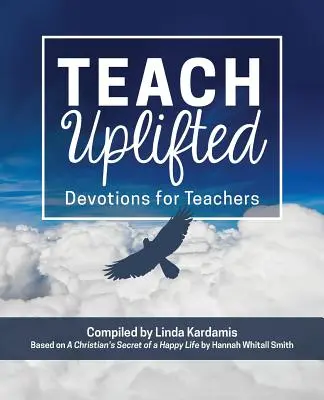 Teach Uplifted: Nabożeństwa dla nauczycieli - Teach Uplifted: Devotions for Teachers