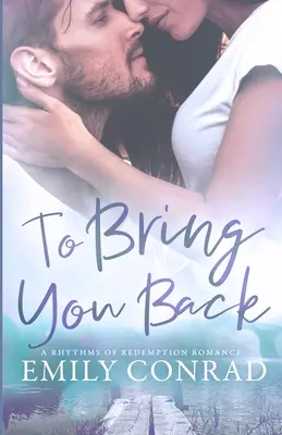 To Bring You Back: Współczesny romans chrześcijański - To Bring You Back: A Contemporary Christian Romance