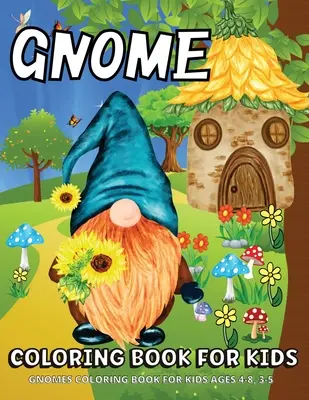 Kolorowanka Gnomy: Gnomy Kolorowanka Dla Dzieci W Wieku 4-8 Lat Zabawne Kolorowanki Gnomy Dla Dzieci - Gnome Coloring Book: Gnomes Coloring Book For Kids Ages 4-8 Fun Gnome Coloring Pages For Children