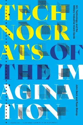 Technokraci wyobraźni: Sztuka, technologia i wojskowo-przemysłowa awangarda - Technocrats of the Imagination: Art, Technology, and the Military-Industrial Avant-Garde