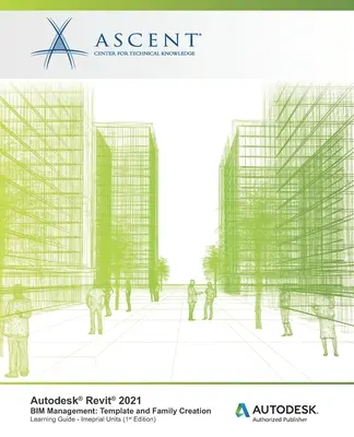 Autodesk Revit 2021 Zarządzanie BIM: Tworzenie szablonów i rodzin (jednostki imperialne): Autoryzowany wydawca Autodesk - Autodesk Revit 2021 BIM Management: Template and Family Creation (Imperial Units): Autodesk Authorized Publisher