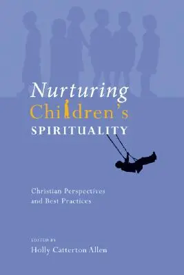 Pielęgnowanie duchowości dzieci: Chrześcijańskie perspektywy i najlepsze praktyki - Nurturing Children's Spirituality: Christian Perspectives and Best Practices