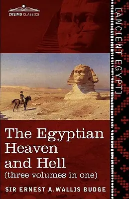 Egipskie niebo i piekło (trzy tomy w jednym): Księga Am-Tuat; Księga Bram; Egipskie Niebo i Piekło - The Egyptian Heaven and Hell (Three Volumes in One): The Book of the Am-Tuat; The Book of Gates; And the Egyptian Heaven and Hell