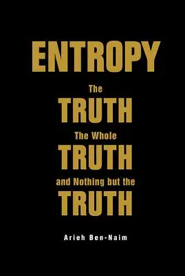 Entropia: Prawda, cała prawda i tylko prawda - Entropy: The Truth, the Whole Truth, and Nothing But the Truth