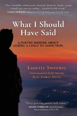 Co powinienem był powiedzieć: pamiętnik poetycki o utracie dziecka z powodu uzależnienia - What I Should Have Said: A Poetry Memoir About Losing A Child to Addiction