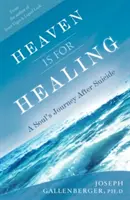 Niebo jest dla uzdrowienia: Podróż duszy po samobójstwie - Heaven Is for Healing: A Soul's Journey After Suicide