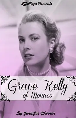 Grace Kelly z Monako: Inspirująca historia o tym, jak amerykańska gwiazda filmowa została księżniczką - Grace Kelly of Monaco: The Inspiring Story of How An American Film Star Became a Princess