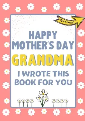 Happy Mother's Day Grandma - I Wrote This Book For You: Książka na prezent z okazji Dnia Matki stworzona dla dzieci - Happy Mother's Day Grandma - I Wrote This Book For You: The Mother's Day Gift Book Created For Kids