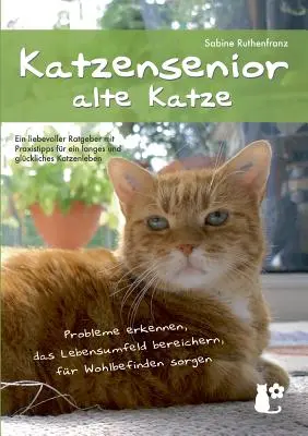 Katzensenior - alte Katze: Probleme erkennen, das Lebensumfeld bereichern, for Wohlbefinden sorgen - Katzensenior - alte Katze: Probleme erkennen, das Lebensumfeld bereichern, fr Wohlbefinden sorgen