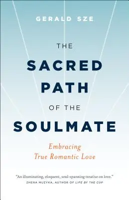 Święta ścieżka bratniej duszy: Obejmując prawdziwą romantyczną miłość - The Sacred Path of the Soulmate: Embracing True Romantic Love