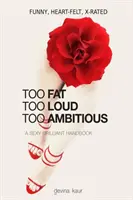 Too Fat Too Loud Too Ambitious: Seksowny, błyskotliwy podręcznik - Too Fat Too Loud Too Ambitious: A Sexy Brilliant Handbook