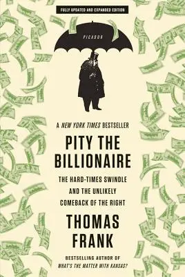 Szkoda miliardera: Oszustwo trudnych czasów i nieprawdopodobny powrót prawicy - Pity the Billionaire: The Hard-Times Swindle and the Unlikely Comeback of the Right