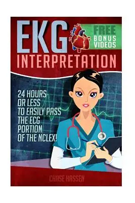 Interpretacja EKG: 24 godziny lub mniej, aby z łatwością zdać część EKG Nclex! - EKG Interpretation: 24 Hours or Less to Easily Pass the ECG Portion of the Nclex!