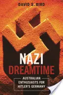 Nazi Dreamtime: Australijscy entuzjaści hitlerowskich Niemiec - Nazi Dreamtime: Australian Enthusiasts for Hitler's Germany