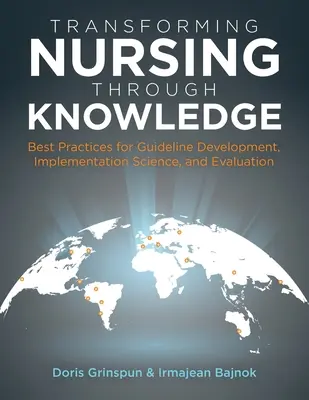 Przekształcanie pielęgniarstwa poprzez wiedzę: Najlepsze praktyki w zakresie opracowywania wytycznych, nauki wdrażania i oceny - Transforming Nursing Through Knowledge: Best Practices for Guideline Development, Implementation Science, and Evaluation