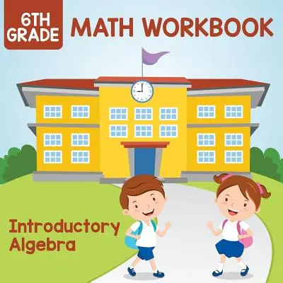 Zeszyt ćwiczeń z matematyki dla klasy 6: Algebra wstępna - 6th Grade Math Workbook: Introductory Algebra