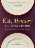 Eat, Memory: Wielcy pisarze przy stole, zbiór esejów z New York Timesa - Eat, Memory: Great Writers at the Table, a Collection of Essays from the New York Times
