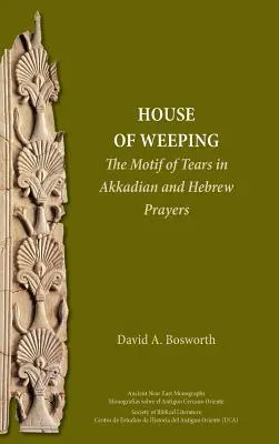 Dom płaczu: Motyw łez w akadyjskich i hebrajskich modlitwach - A House of Weeping: The Motif of Tears in Akkadian and Hebrew Prayers