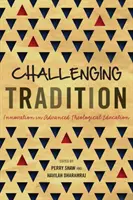 Wyzwanie dla tradycji: Innowacje w zaawansowanej edukacji teologicznej - Challenging Tradition: Innovation in Advanced Theological Education