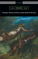 Teogonia, Prace i dni oraz Tarcza Heraklesa: (Tłumaczenie: Hugh G. Evelyn-White) - Theogony, Works and Days, and the Shield of Heracles: (Translated by Hugh G. Evelyn-White)