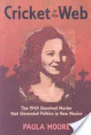 Świerszcz w sieci: Nierozwiązane morderstwo z 1949 roku, które rozwikłało politykę w Nowym Meksyku - Cricket in the Web: The 1949 Unsolved Murder That Unraveled Politics in New Mexico