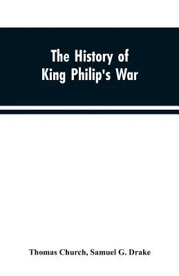 Historia wojny króla Filipa, a także wypraw przeciwko Francuzom i Indianom we wschodniej części Nowej Anglii w latach 1689, 1690, 169 - The history of King Philip's war; also of expeditions against the French and Indians in the eastern parts of New-England, in the years 1689, 1690, 169