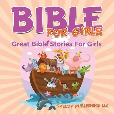 Biblia dla dziewcząt: Wspaniałe historie biblijne dla dziewcząt - Bible For Girls: Great Bible Stories For Girls