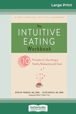 The Intuitive Eating Workbook: Dziesięć zasad odżywiania zdrowej relacji z jedzeniem (16pt Large Print Edition) - The Intuitive Eating Workbook: Ten Principles for Nourishing a Healthy Relationship with Food (16pt Large Print Edition)