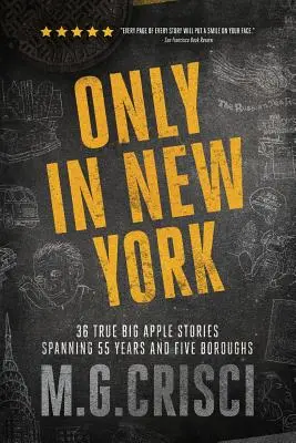 Tylko w Nowym Jorku: 36 prawdziwych historii z Wielkiego Jabłka obejmujących 55 lat i pięć dzielnic - Only in New York: 36 true Big Apple stories spanning 55 years and five boroughs