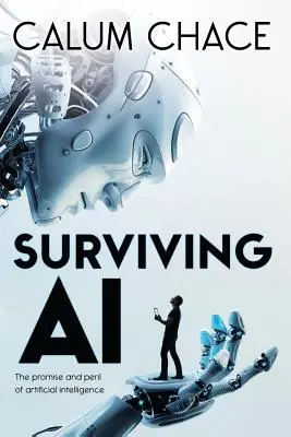 Surviving AI: Obietnica i niebezpieczeństwo sztucznej inteligencji - Surviving AI: The promise and peril of artificial intelligence