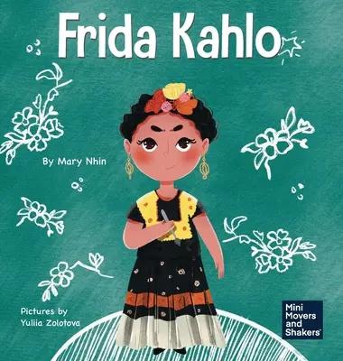 Frida Kahlo: Książka dla dzieci o wyrażaniu siebie poprzez sztukę - Frida Kahlo: A Kid's Book About Expressing Yourself Through Art