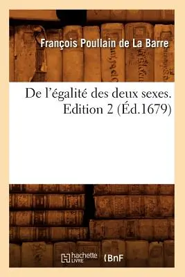 de l'galit Des Deux Sexes. Wydanie 2 (zm. 1679) - de l'galit Des Deux Sexes. Edition 2 (d.1679)