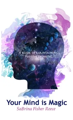 Twój umysł jest magiczny: przewodnik po pozytywnym myśleniu - Your Mind is Magic: A Guide to Maintaining Positive Thinking