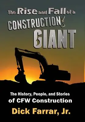 Powstanie i upadek giganta budowlanego: Historia, ludzie i opowieści firmy CFW Construction - The Rise and Fall of a Construction Giant: The History, People, and Stories of CFW Construction