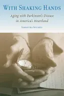 Z trzęsącymi się rękami: Starzenie się z chorobą Parkinsona w sercu Ameryki - With Shaking Hands: Aging with Parkinson's Disease in America's Heartland