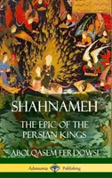 Shahnameh: Epos królów perskich (okładka twarda) - Shahnameh: The Epic of the Persian Kings (Hardcover)