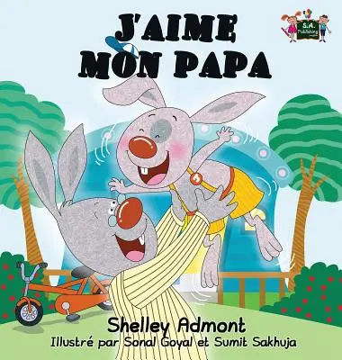 J'aime mon papa: Kocham mojego tatę (edycja francuska) - J'aime mon papa: I Love My Dad (French Edition)