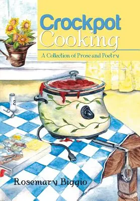 Gotowanie w garnku: Zbiór prozy i poezji - Crockpot Cooking: A Collection of Prose and Poetry