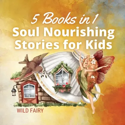 Odżywiające duszę historie dla dzieci: 5 książek w 1 - Soul Nourishing Stories for Kids: 5 Books in 1