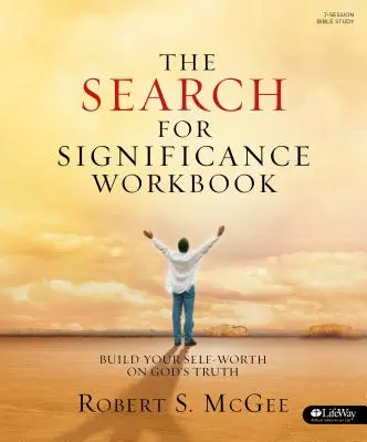 Poszukiwanie znaczenia - zeszyt ćwiczeń: Zbuduj swoją wartość w oparciu o Bożą prawdę - The Search for Significance - Workbook: Build Your Self-Worth on God's Truth