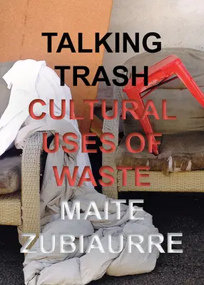 Talking Trash: Kulturowe wykorzystanie odpadów - Talking Trash: Cultural Uses of Waste