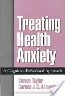 Leczenie lęku o zdrowie: Podejście poznawczo-behawioralne - Treating Health Anxiety: A Cognitive-Behavioral Approach