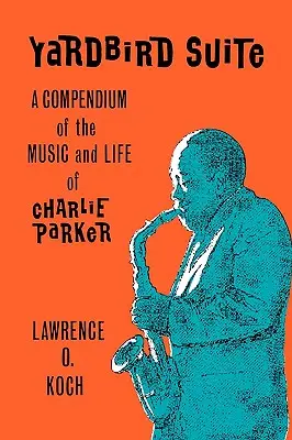 Yardbird Suite: Kompendium muzyki i życia Charliego Parkera - Yardbird Suite: A Compendium of the Music and Life of Charlie Parker